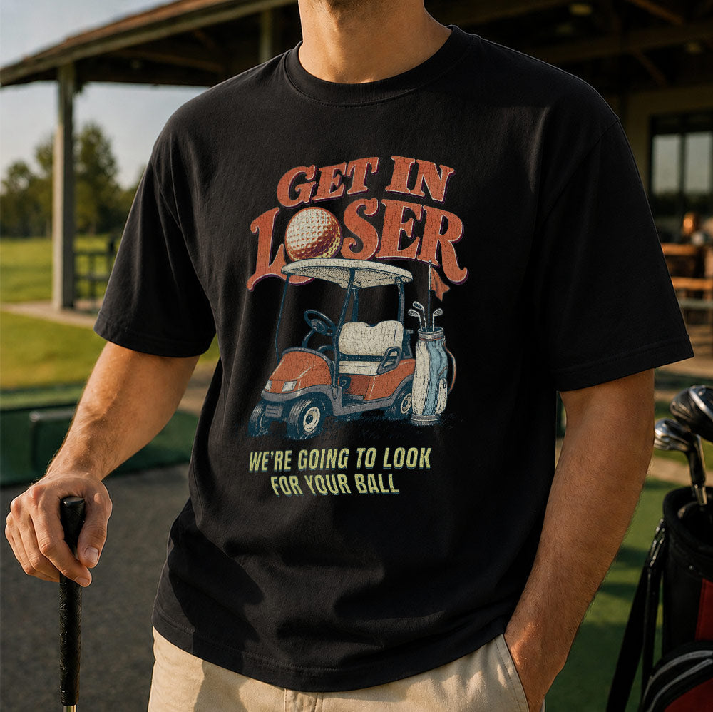 Vintage Get In Loser We're Going To Look For Your Ball Golf Unisex T-Shirt