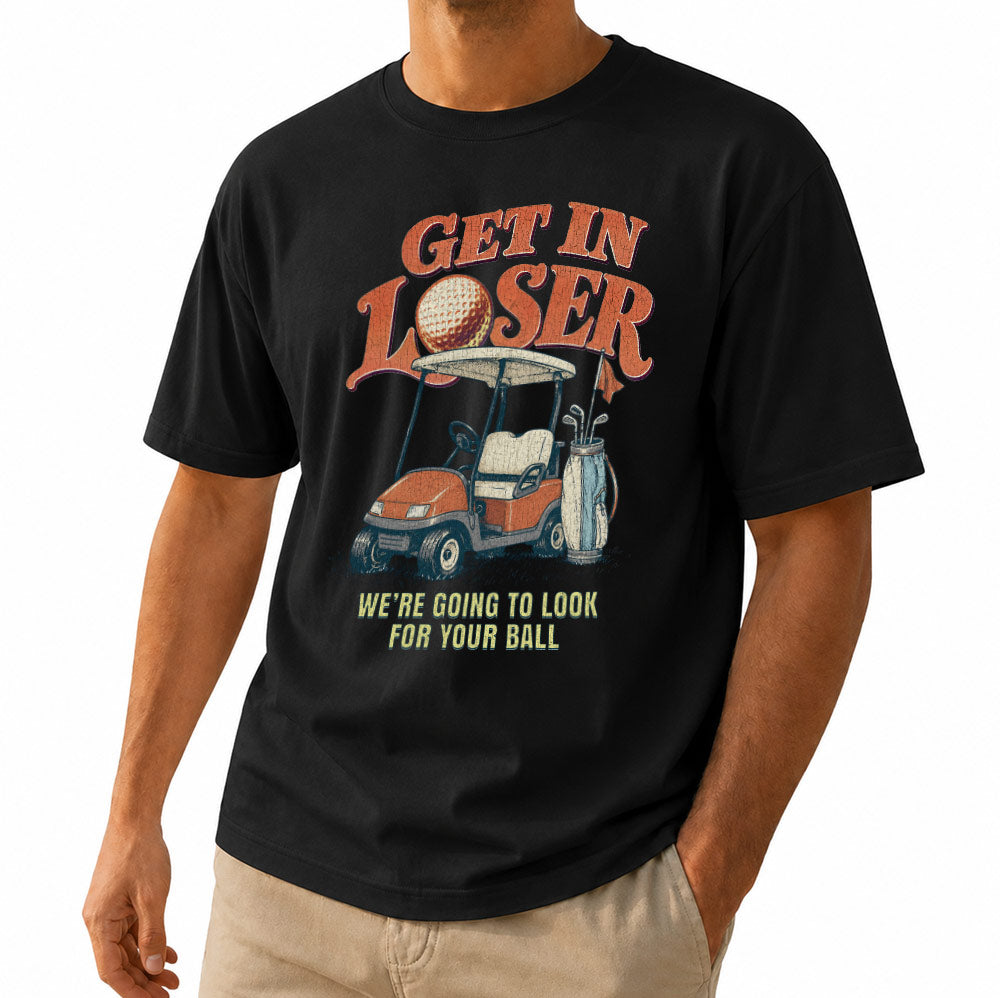 Vintage Get In Loser We're Going To Look For Your Ball Golf Unisex T-Shirt