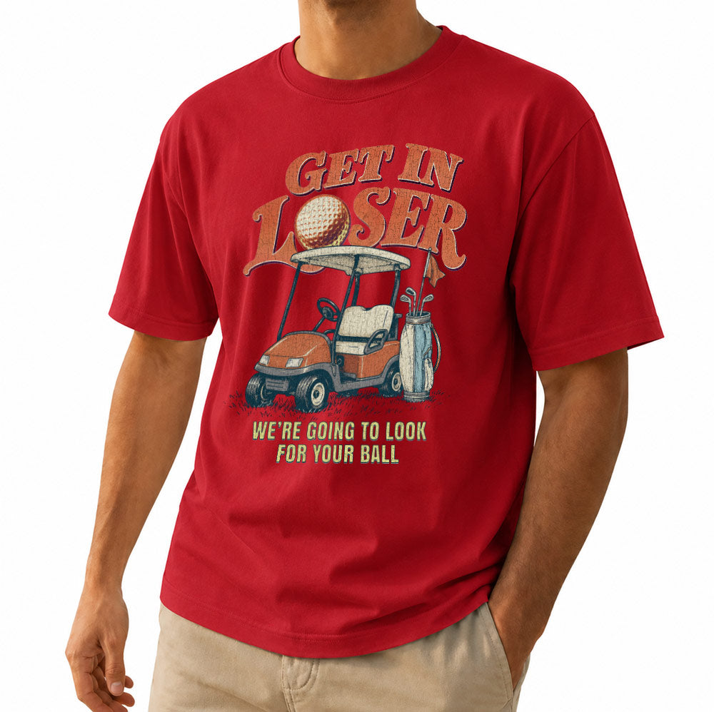 Vintage Get In Loser We're Going To Look For Your Ball Golf Unisex T-Shirt