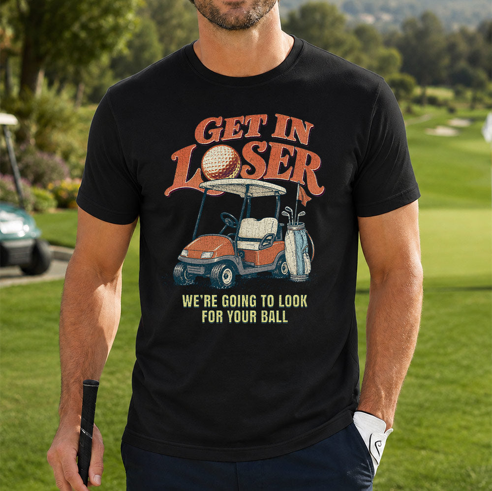 Vintage Get In Loser We're Going To Look For Your Ball Golf Unisex T-Shirt