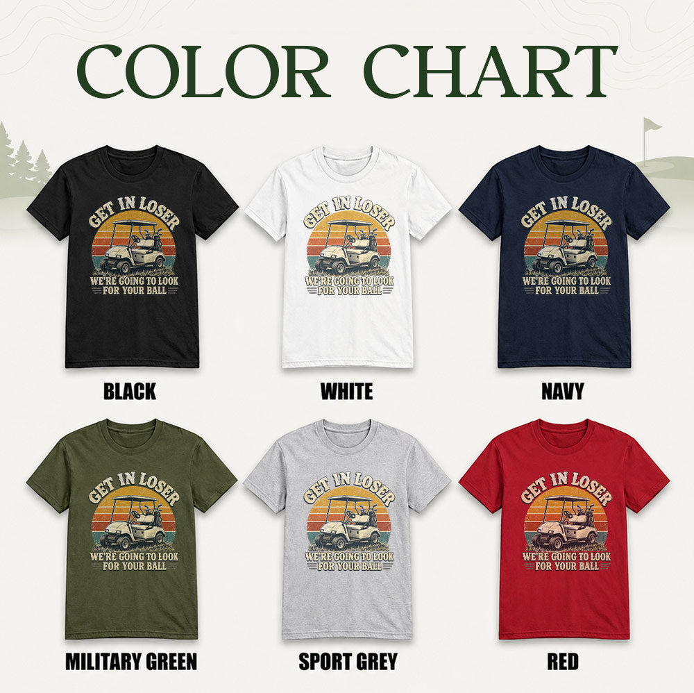 Get In Loser We're Going To Look For Your Ball Golf Unisex T-Shirt