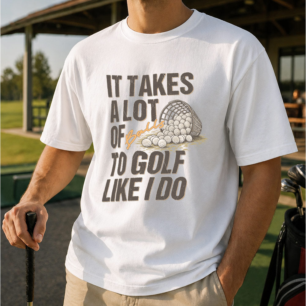 It Takes A Lot Of To Golf Like I Do Unisex T-Shirt - Funny Saying Golf Graphic Tee