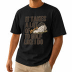 It Takes A Lot Of To Golf Like I Do Unisex T-Shirt - Funny Saying Golf Graphic Tee