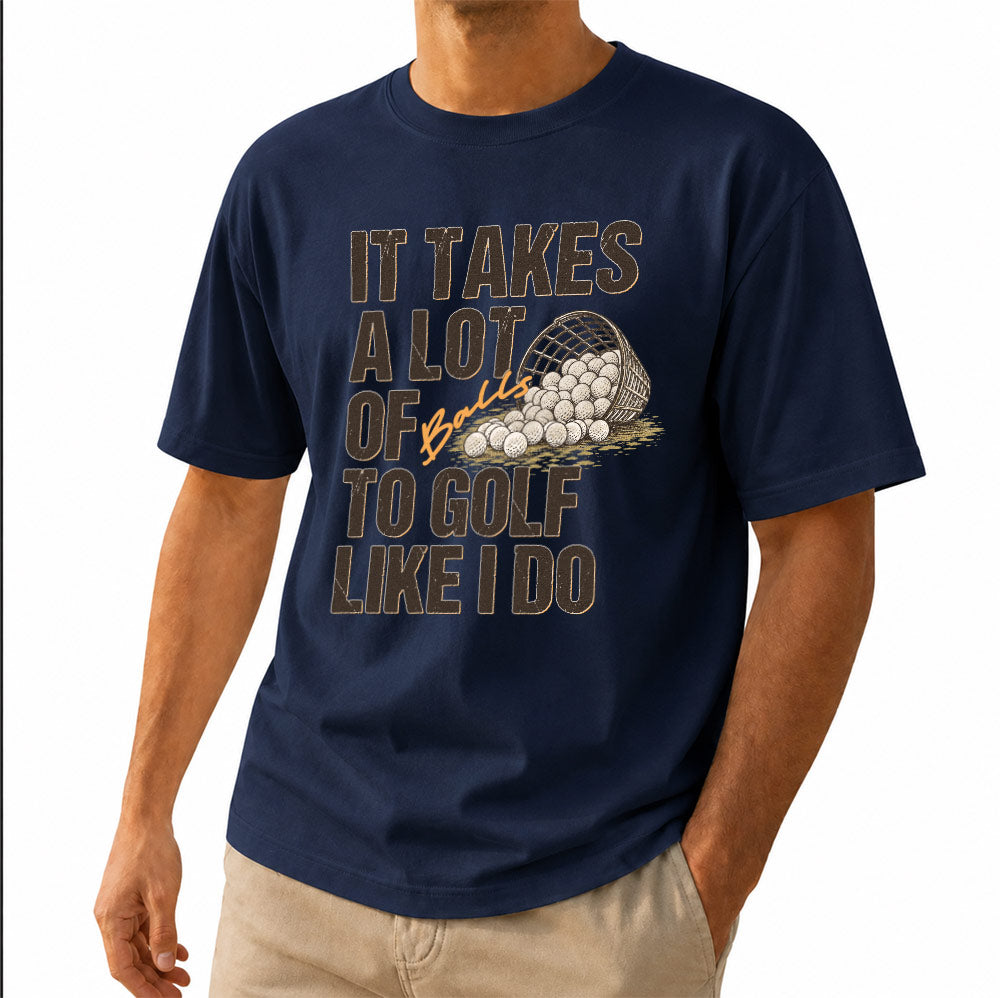 It Takes A Lot Of To Golf Like I Do Unisex T-Shirt - Funny Saying Golf Graphic Tee