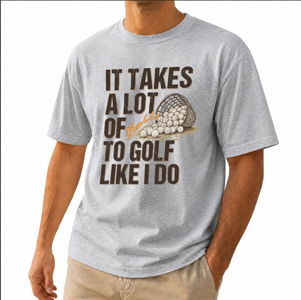 It Takes A Lot Of To Golf Like I Do Unisex T-Shirt - Funny Saying Golf Graphic Tee