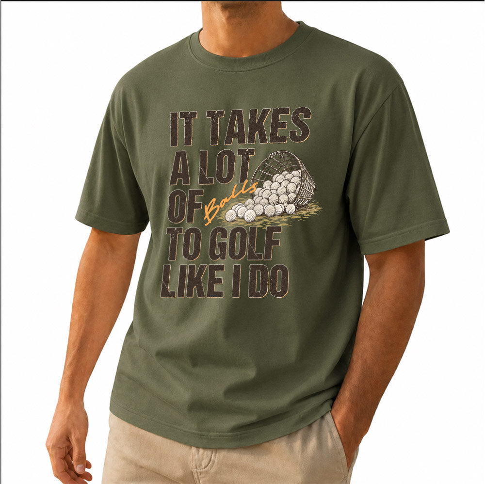 It Takes A Lot Of To Golf Like I Do Unisex T-Shirt - Funny Saying Golf Graphic Tee