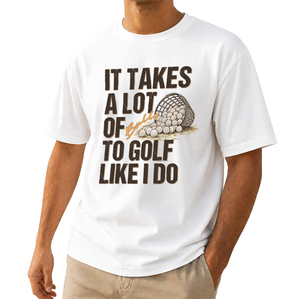 It Takes A Lot Of To Golf Like I Do Unisex T-Shirt - Funny Saying Golf Graphic Tee