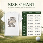 It Takes A Lot Of To Golf Like I Do Unisex T-Shirt - Funny Saying Golf Graphic Tee