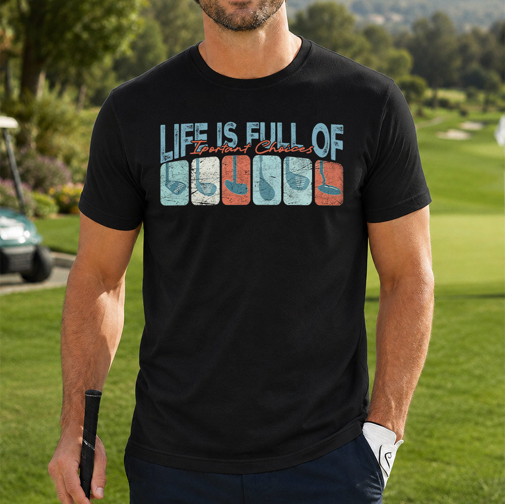 Life Is Full Of Important Choices Golf Unisex T-Shirt - Funny Golf Clubs Graphic Tee