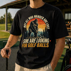 Not All Who Wander Are Lost Some Are Looking For Golf Balls T-Shirt - Funny Bigfoot Golfer Shirt