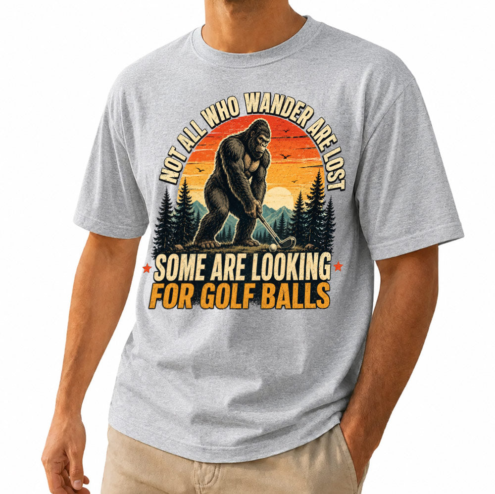 Not All Who Wander Are Lost Some Are Looking For Golf Balls T-Shirt - Funny Bigfoot Golfer Shirt