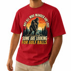 Not All Who Wander Are Lost Some Are Looking For Golf Balls T-Shirt - Funny Bigfoot Golfer Shirt