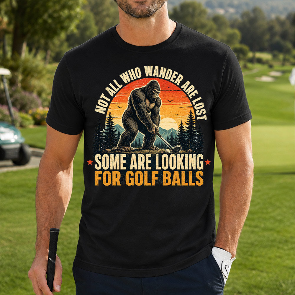 Not All Who Wander Are Lost Some Are Looking For Golf Balls T-Shirt - Funny Bigfoot Golfer Shirt