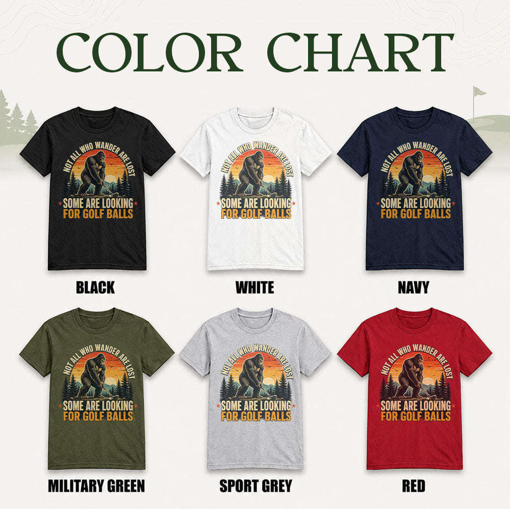 Not All Who Wander Are Lost Some Are Looking For Golf Balls T-Shirt - Funny Bigfoot Golfer Shirt