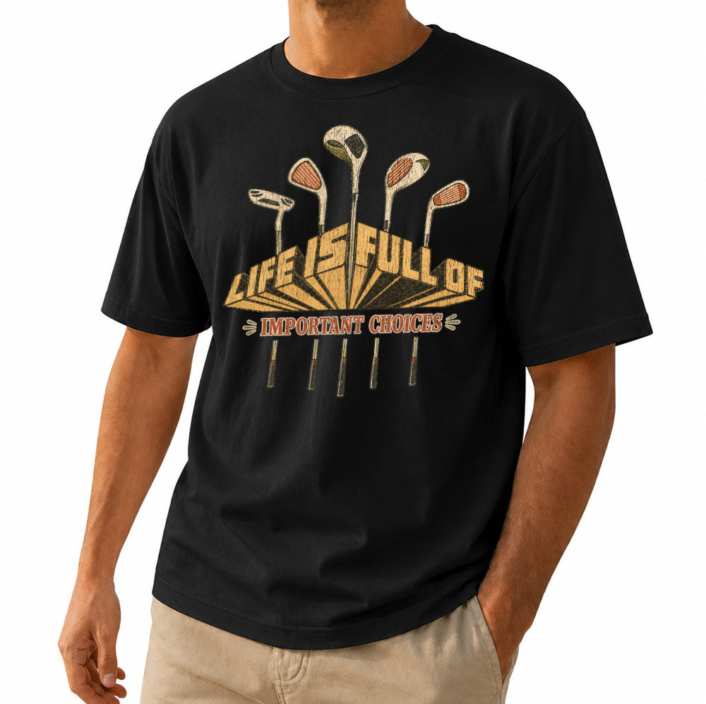 Funny Life is Full of Important Choices Golf Unisex T-Shirt