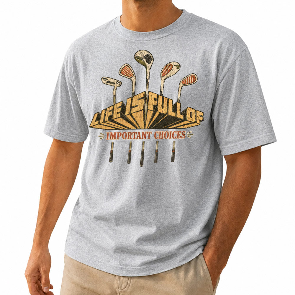 Funny Life is Full of Important Choices Golf Unisex T-Shirt