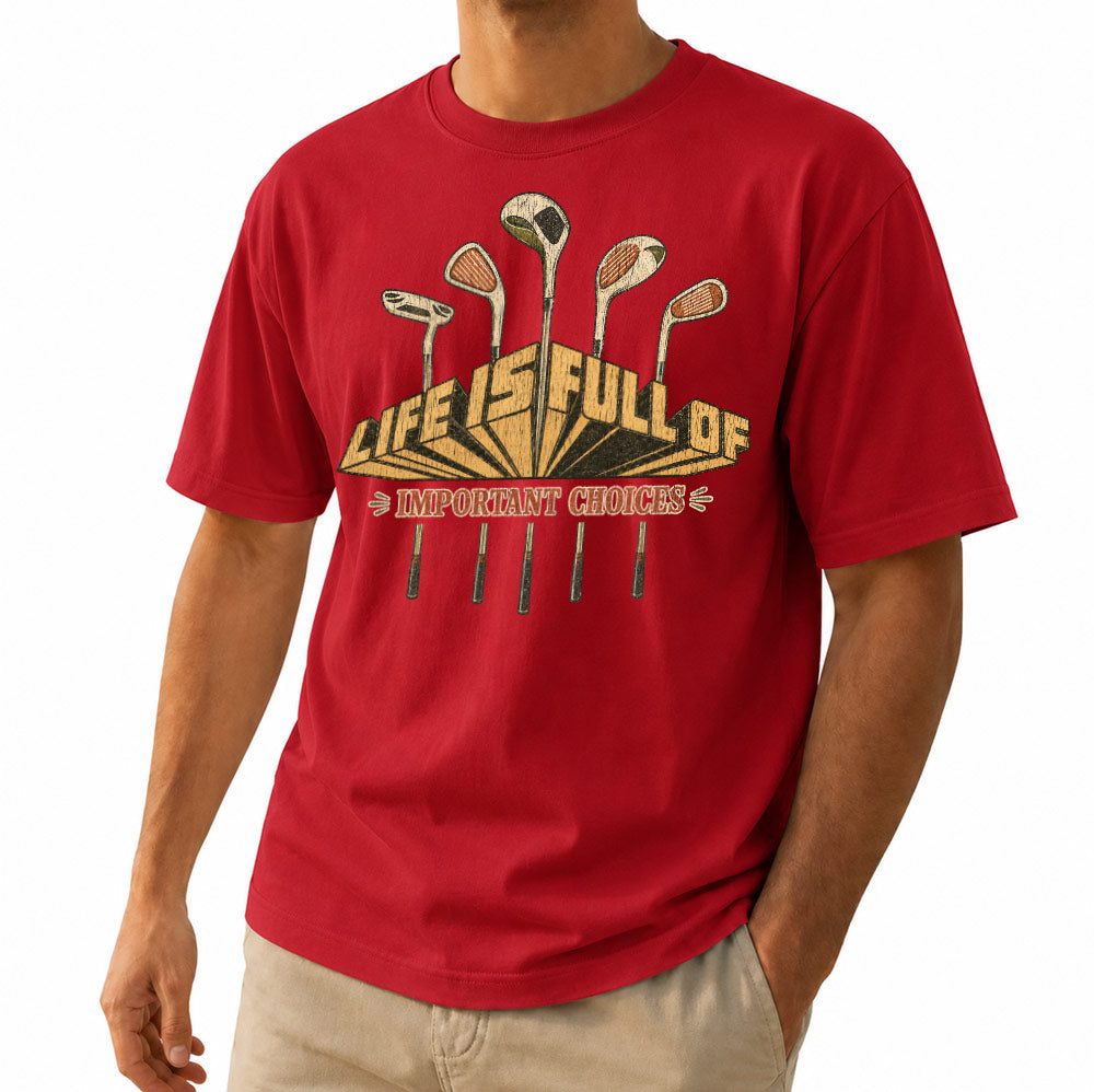 Funny Life is Full of Important Choices Golf Unisex T-Shirt