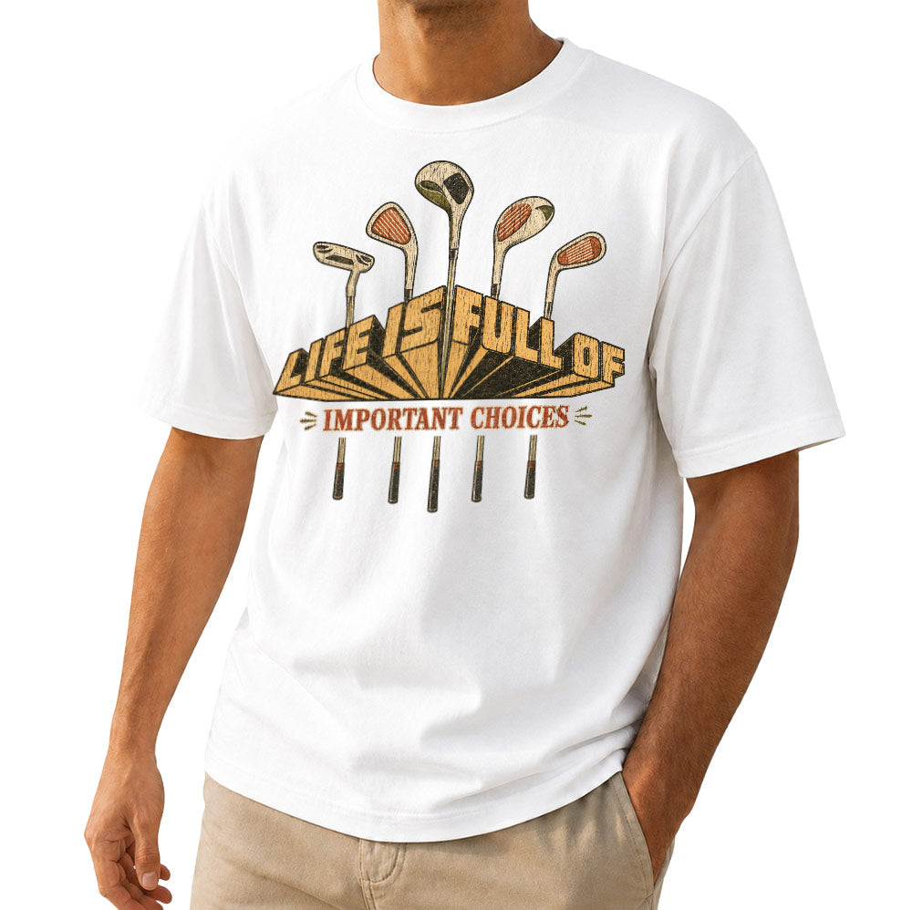 Funny Life is Full of Important Choices Golf Unisex T-Shirt