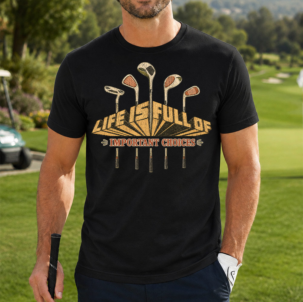 Funny Life is Full of Important Choices Golf Unisex T-Shirt