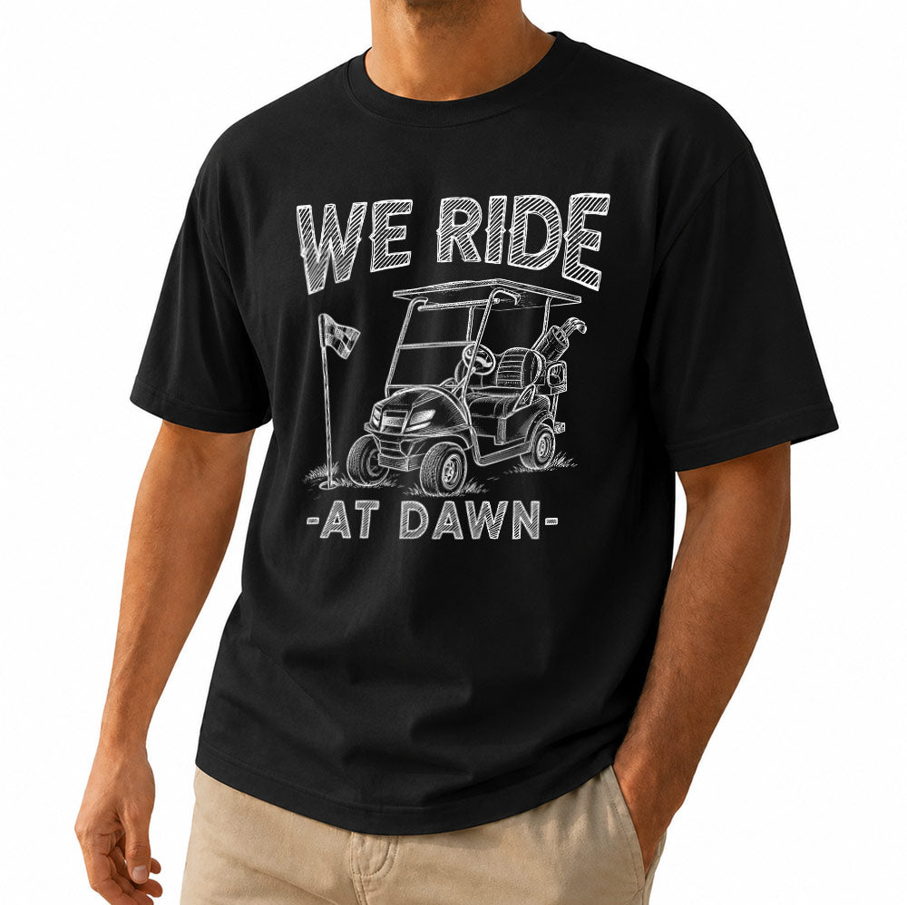 We Ride At Dawn Golf Cart Unisex T-Shirt - Funny Golfing Graphic Tee