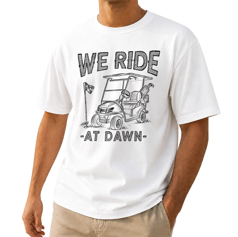 We Ride At Dawn Golf Cart Unisex T-Shirt - Funny Golfing Graphic Tee
