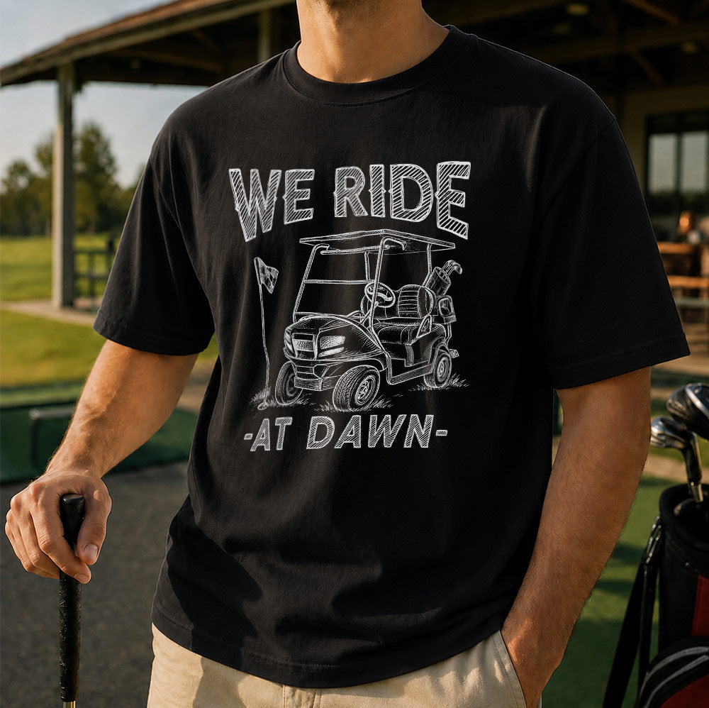 We Ride At Dawn Golf Cart Unisex T-Shirt - Funny Golfing Graphic Tee